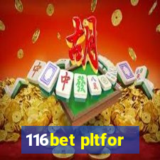 116bet pltfor